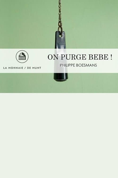 On Purge Bébé! - La Monnaie / De Munt