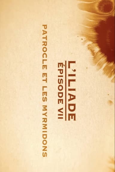Patrocle et les Myrmidons - L'Iliade Épisode 7 - Les grands mythes