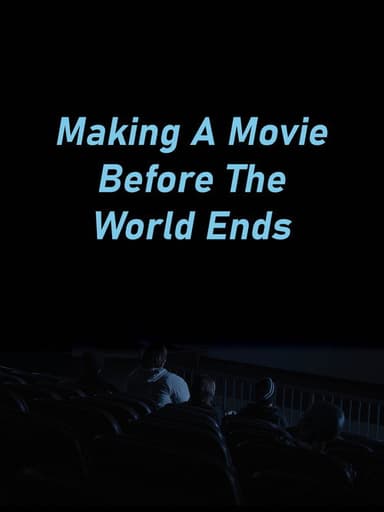 Making A Movie Before The World Ends