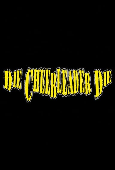 Die, Cheerleader, Die