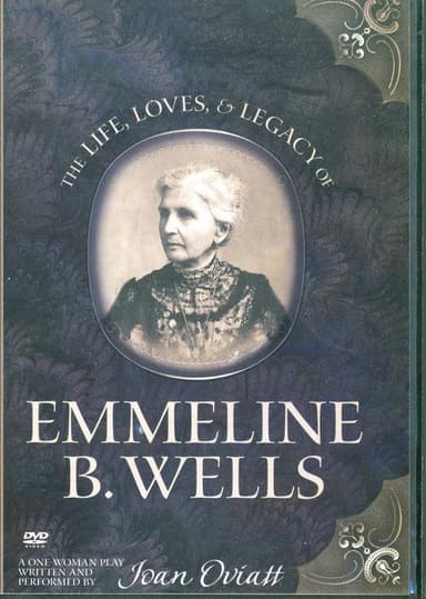 The Life, Loves, & Legacy of Emmeline B. Wells