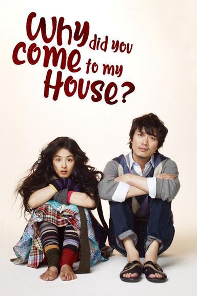 Why Did You Come to My House