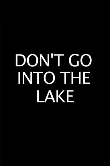 Don’t Go into the Lake