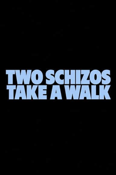 Two Schizos Take a Walk