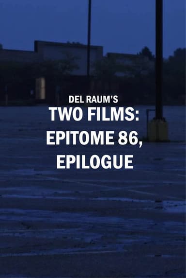 Two Films: epitome 86, epilogue