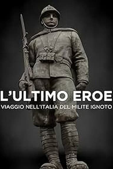 L'ultimo eroe. Viaggio nell'Italia del Milite Ignoto