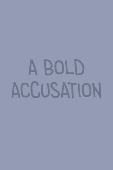 A Bold Accusation
