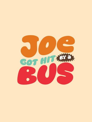 Joe Got Hit By A Bus