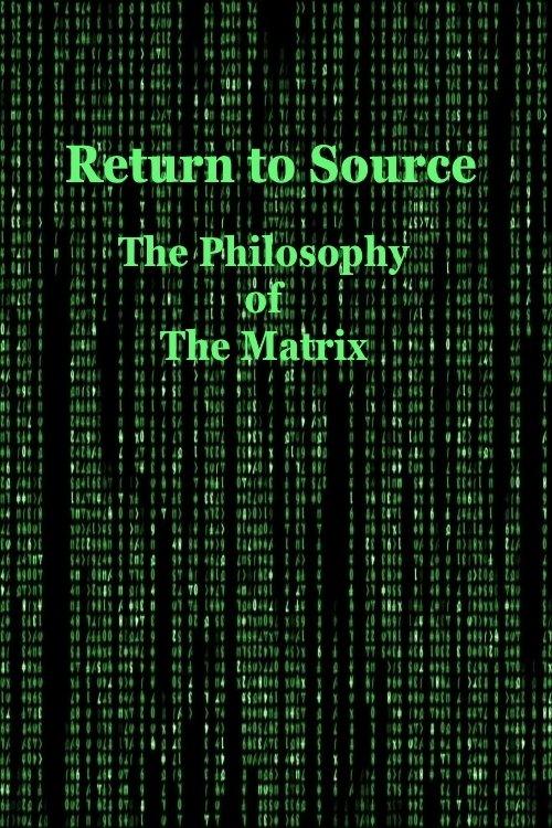 Return to Source: The Philosophy of The Matrix