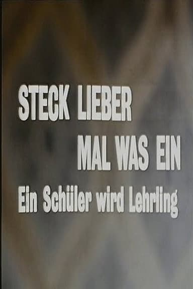 Steck lieber mal was ein - Ein Schüler wird Lehrling
